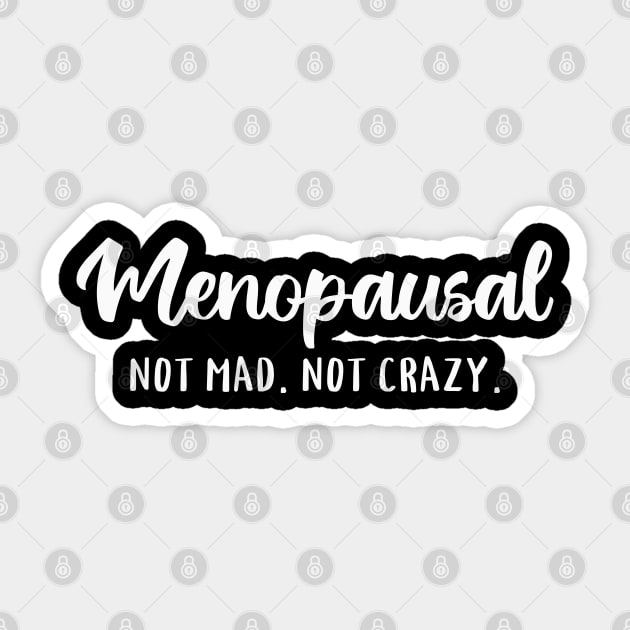 Menopausal, Not Mad, Not Crazy Sticker by valentinahramov